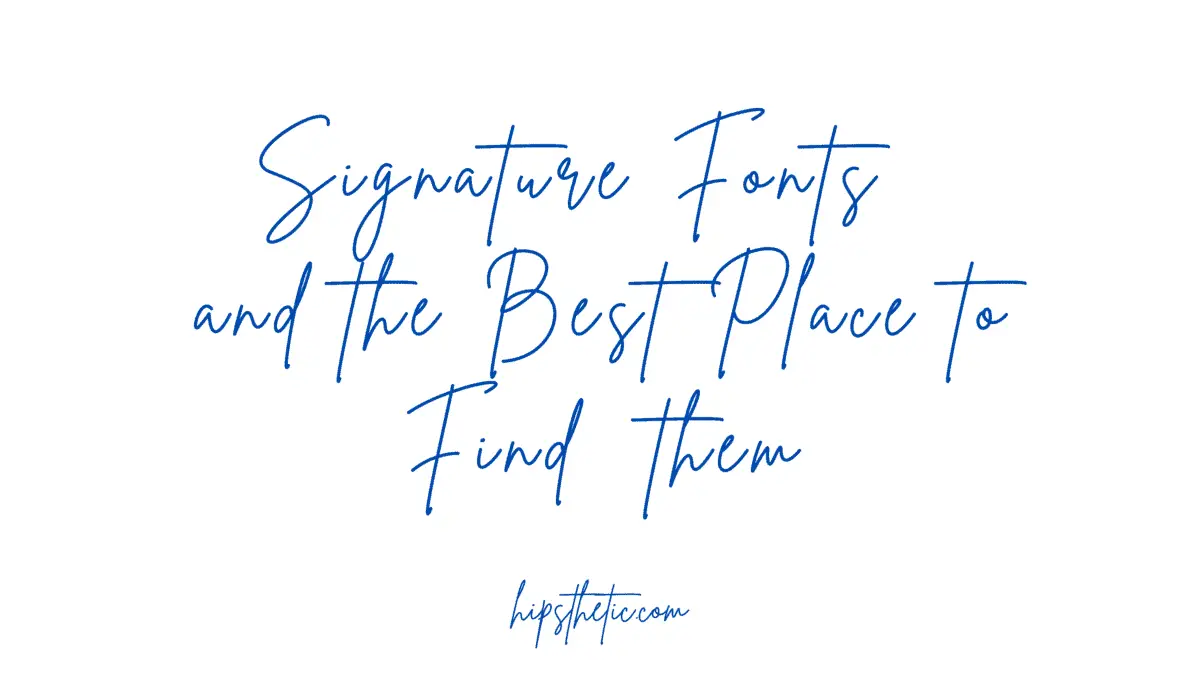 Signature Fonts The Best Place to Find them Hipsthetic