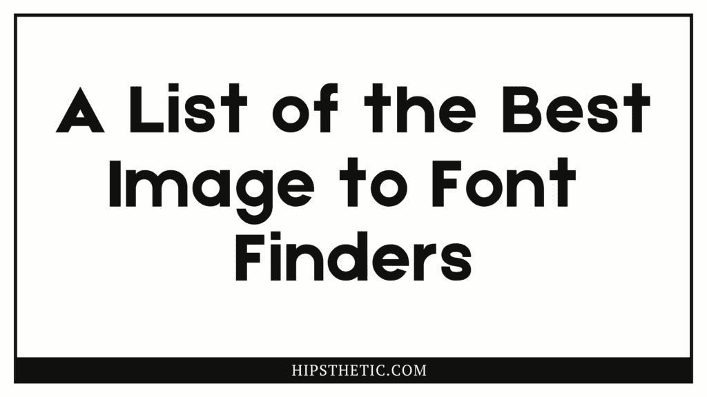 A list of the best image to font finders hipsthetic