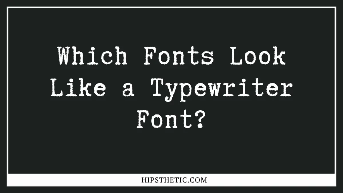 Which Fonts Look Like a Typewriter Font Hipsthetic