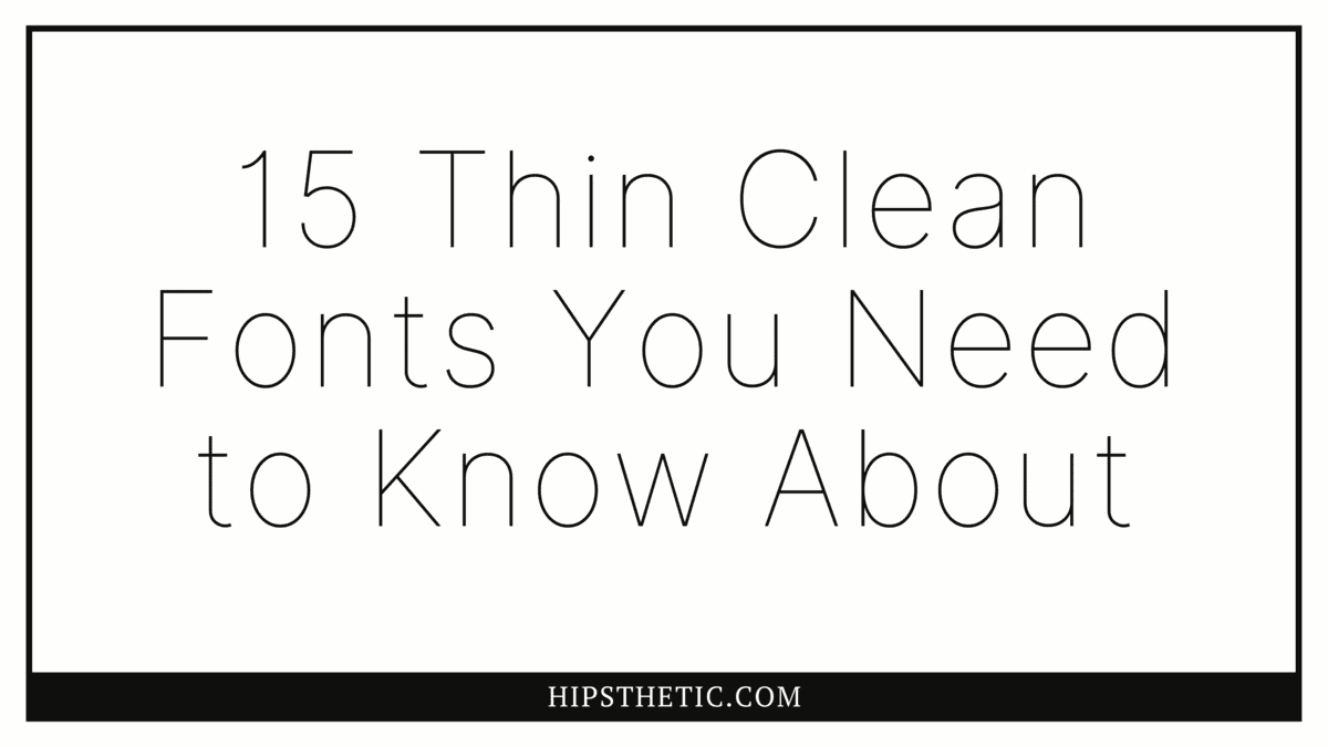 15 Thin Clean Fonts You Need to Know About Hipsthetic