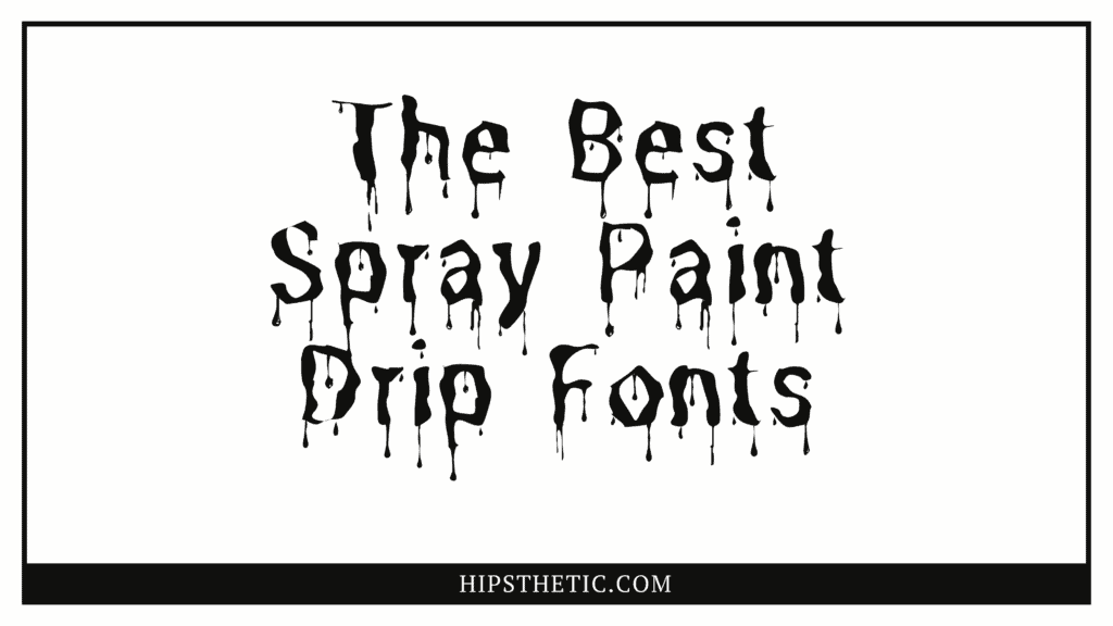 Spray Paint Drip font Hipsthetic