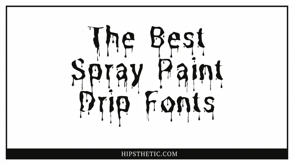 Spray Paint Drip font Hipsthetic