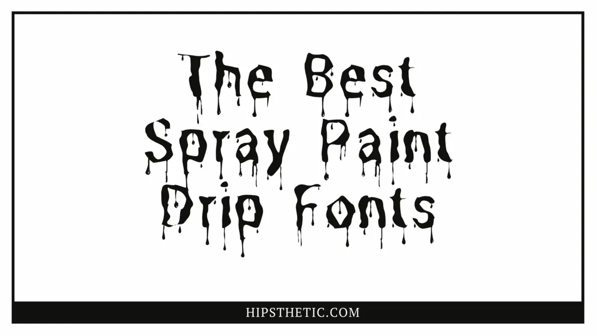The Best Spray Paint Drip Fonts Hipsthetic
