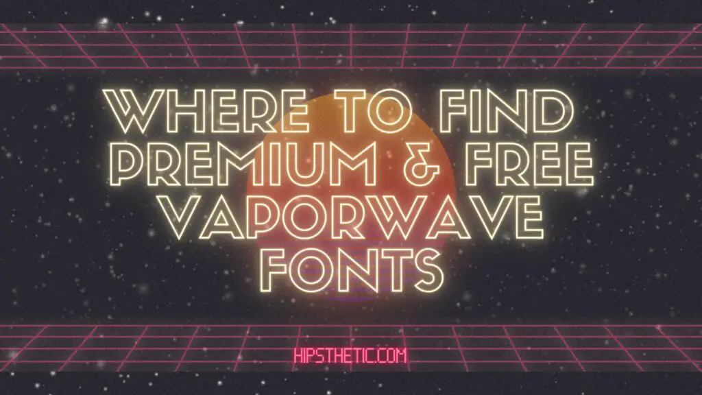 Where to find premium and free vaporwave fonts hipsthetic