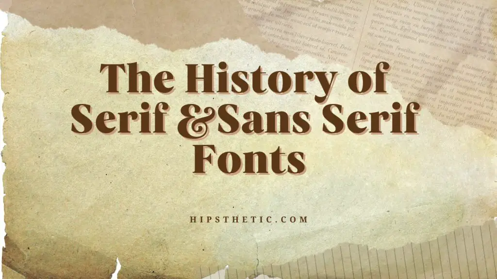 The History of Serif and Sans Serif Fonts. A Blog by Hipsthetic.com